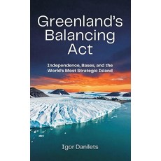 (영문도서)Greenland's Balancing Act: Independence Bases and the World's Most Strategic I... Hardcover, Vij Books, English, 9789377942762 Vij Books, English, 9789377942762