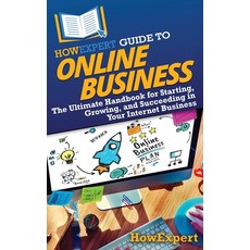 (영문도서) HowExpert Guide to Online Business: The Ultimate Handbook for Starting Growing... Hardcover, English, 9798895730867