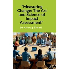 (영문도서) "Measuring Change: The Art and Science of Impact Assessment" A Guide to Impact... Hardcover, Notion Press, English, 9798897246588