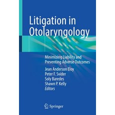 (영문도서) Litigation in Otolaryngology: Minimizing Liability and Preventing Adverse Outcomes Paperback, Springer, English, 9783030644208