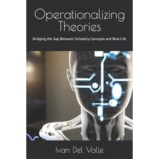 (영문도서) Operationalizing Theories: Bridging the Gap Between Scholarly Concepts and Real-Life Paperback, Independently Published, English, 9798851802065