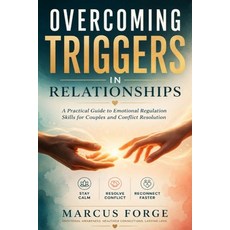(영문도서)Overcoming Triggers In Relationships: A Practical Guide to Emotional Regulation... Paperback, Independently Published, English, 9798198268272