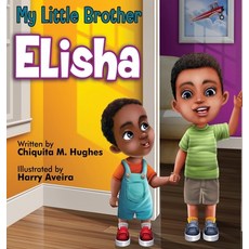(영문도서)My Little Brother Elisha Hardcover, Mission 6 Consulting, LLC, English, 9781737542704