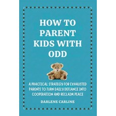 (영문도서)How to Parent Kids With ODD: A Practical Strategy for Exhausted Parents to Turn... Paperback, Authors Crib, English, 9798295871108 Authors Crib, English, 9798295871108