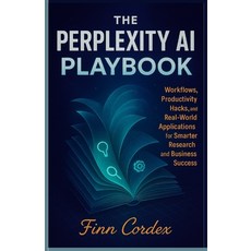 (영문도서)The Perplexity AI Playbook: Workflows Productivity Hacks and Real-World Applic... Paperback, Independently Published, English, 9798268184396