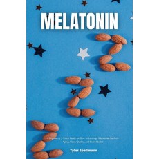 (영문도서) Melatonin: A Beginner's 3-Week Guide on How to Leverage Melatonin for Anti-Aging Sleep Quali... Paperback, Mindplusfood, English, 9781088295441