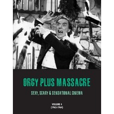 (영문도서)Orgy Plus Massacre 4: Sexy Scary & Sensational Cinema (1963-1964) Paperback, Bonefyre Gas Books, English, 9781917285636