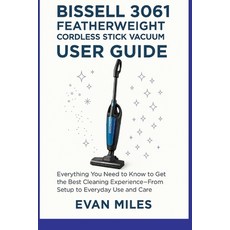(英文圖書)Bissell 3061 Featherweight Cordless Stick Vacuum User Guide: Everything You Need... 平裝版, Independently Published, 英文