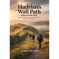 (영문도서)Hadrian's Wall Path Hiking Guide 2026: Epic Trails Scenic Views & Ancient Roman... Paperback, Independently Published, English, 9798241396914