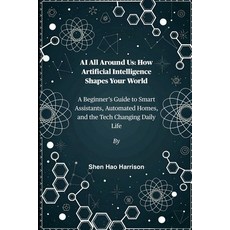 (英文圖書)AI All Around Us: How Artificial Intelligence Shapes Your World: A Beginner's Gu... 平裝版, Independently Published, 英文