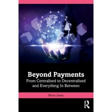(영문도서) Beyond Payments: From Centralised to Decentralised and Everything In Between Paperback, Routledge, English, 9781032758657