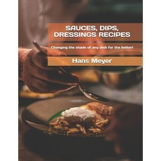 (영문도서) Sauces Dips Dressings Recipes: Сhanging the shade of any dish for the better! Paperback, Independently Published, English, 9798539195748