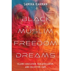 (영문도서)Black Muslim Freedom Dreams: Islamic Education Pan-Africanism and Collective Care Paperback, New York University Press, English, 9781479838219