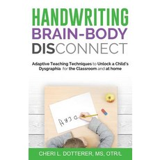 Handwriting Brain Body DisConnect: Adaptive teaching techniques to unlock a child's dysgraphia for t... Paperback, Therapy Services, LLC