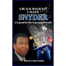 (영문도서) A Black Magician Called Snyder: A Legend in the Segregated South Hardcover, Willie James Webb, English, 9798991728997