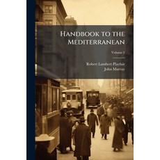(영문도서)Handbook to the Mediterranean: Its Cities Coasts and Islands Volume 1 Paperback, Nabu Press, English, 9781142081096 Nabu Press, English, 9781142081096