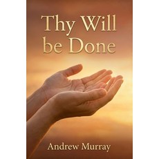 (영문도서)Thy Will Be Done: The Original and Unabridged Christian Classic from Andrew Murray Paperback, Cosmic Jive Publishing, English, 9781918219876