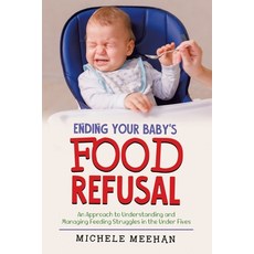 (영문도서)Ending Your Baby's Food Refusal: An Approach to Understanding and Managing Feedi... Paperback, Tellwell Talent, English, 9780228858553