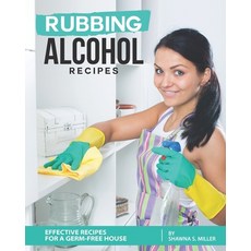 (영문도서) Rubbing Alcohol Recipes: Effective Recipes for a Germ-Free House Paperback, Independently Published, English, 9798633633078