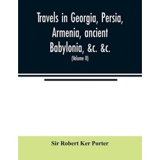 (영문도서) Travels in Georgia Persia Armenia ancient Babylonia &c. &c.: during the yea... Paperback, Alpha Edition, English, 9789354021657