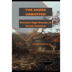 (영문도서)The Andes Unmapped: Remote High Routes of South America Paperback, Independently Published, English, 9798279473953