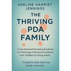 (영문도서)The Thriving PDA Family: A Low-Demand Parenting Roadmap for Pathological Demand... Paperback, Independently Published, English, 9798270023461
