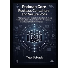 (영문도서)Podman Core Rootless Containers and Secure Pods: A Comprehensive Guide to Instal... Paperback, Independently Published, English, 9798276709086