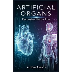 (영문도서)Artificial Organs: Reconstruction of Life Paperback, Independently Published, English, 9798280151666