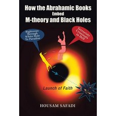 How the Abrahamic Books Embed M-Theory and Black Holes: Launch of Faith Paperback, Xlibris Us, English, 9781796038101