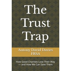 (영문도서)The Trust Trap: How Good Charities Lose Their Way - and How We Can Save Them Paperback, Independently Published, English, 9798293039302