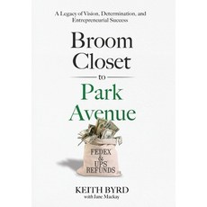 (영문도서) Broom Closet to Park Avenue: A Legacy of Vision Determination and Entrepreneurial Success Hardcover, Brian Keith Byrd, English, 9798988575917