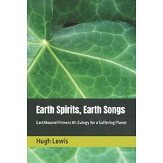 (영문도서)Earth Spirits Earth Songs: Earthbound Primers #1: Eulogy for a Suffering Planet Paperback, Independently Published, English, 9798413661031