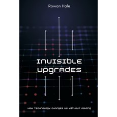 (영문도서)Invisible Upgrades: How Technology Changes Us Without Asking Paperback, Mindful Pages, English, 9789371773218