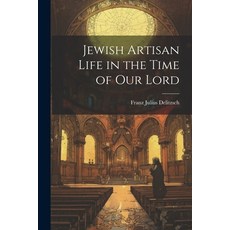 (영문도서) Jewish Artisan Life in the Time of our Lord Paperback, Legare Street Press, English, 9781022099128