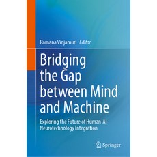 (영문도서)Bridging the Gap Between Mind and Machine: Exploring the Future of Human-Ai-Neur... Hardcover, Springer, English, 9783032067128