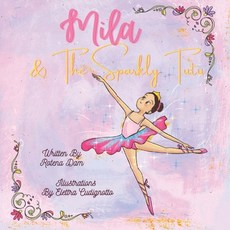 (영문도서)Mila & The Sparkly Tutu: A sparkly tutu is every little ballerina girl's dream a... Paperback, Rotena Dam, English, 9798991591362