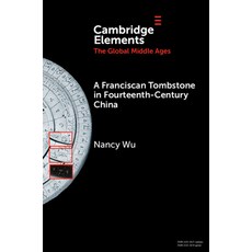 (영문도서)A Franciscan Tombstone in Fourteenth-Century China: A Global History Paperback, Cambridge University Press, English, 9781009711708 Cambridge University Press, English, 9781009711708
