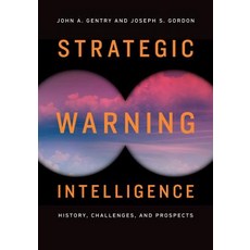 Strategic Warning Intelligence: History Challenges and Prospects Hardcover, Georgetown University Press