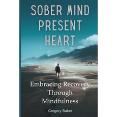 (영문도서) Sober Mind Present Heart: Embracing Recovery Through Mindfulness Paperback, Independently Published, English, 9798323827725