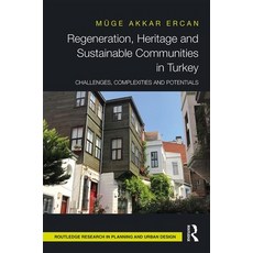 Regeneration Heritage and Sustainable Communities in Turkey: Challenges Complexities and Potentials Hardcover, Routledge