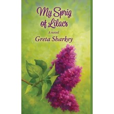 (영문도서)My Sprig of Lilacs Hardcover, Greta Sharkey, English, 9798295403484