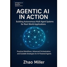 (영문도서)Agentic AI in Action: Building Autonomous Multi-Agent Systems for Real-World App... Paperback, Independently Published, English, 9798263798017