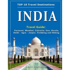 (영문도서) INDIA Travel Guide: Varanasi Mumbai Calcutta Goa Kerala Delhi - Agra - Jaipur Trekking ... Paperback, Createspace Independent Pub..., English, 9781721249855