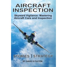 (영문도서) Aircraft Inspection: Skyward Vigilance: Mastering Aircraft Care and Inspection Paperback, Independently Published, English, 9798876516039