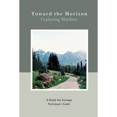 (英文圖書)Toward the Horizon: Exploring Matthew (Participant's Guide): Exploring Matthew 平裝版, Purpose-Press, 英文