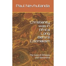 (英文圖書)Christianity was in Africa Long Before Colonialism: The Case of Ethiopia and Ale... 平裝版, Independently Published, 英文