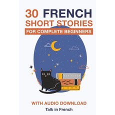 30 French Short Stories for Complete Beginners: Improve your reading and listening skills in French Paperback, Createspace Independent Pub..., English, 9781981446421