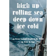 (영문도서)High Up Deep Down Ice Cold: An Ocean Geologist Explores the World Paperback, New Bay Books LLC, English, 9798988299875