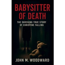 (영문도서)Babysitter of Death: The Shocking True Story of Christine Falling Paperback, John M. Woodward, English, 9798232341152