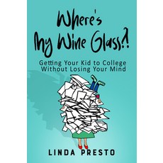 (영문도서) Where's My Wine Glass?!: Getting Your Kid to College Without Losing Your Mind Paperback, Woodhall Press, English, 9781954907522